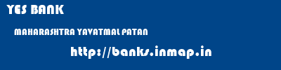 YES BANK  MAHARASHTRA YAVATMAL PATAN   banks information 
